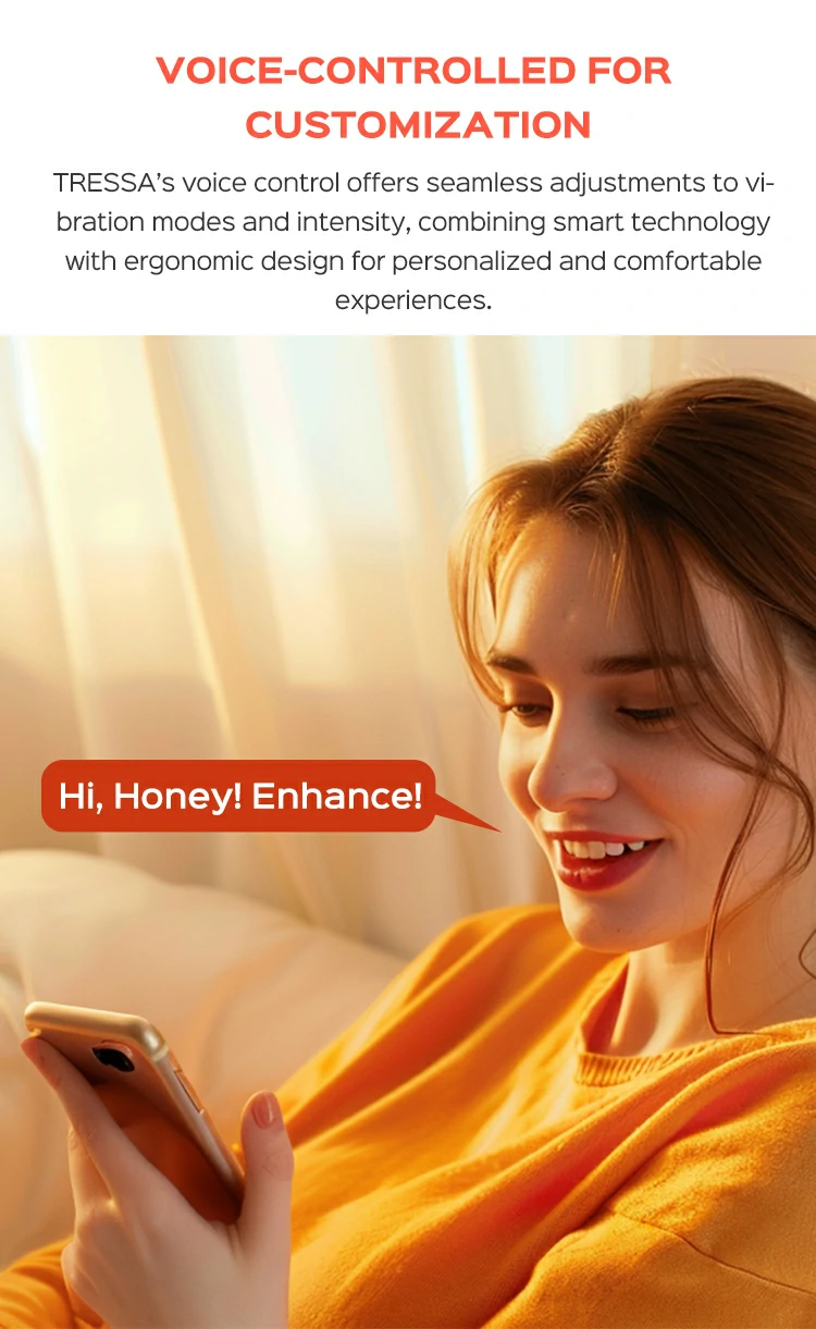 TRESSA&rsquo;s voice control offers seamless adjustments to vibration modes and intensity, combining smart technology with ergonomic design for personalized and comfortable experiences.